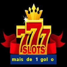 mais de 1 gol o que significa